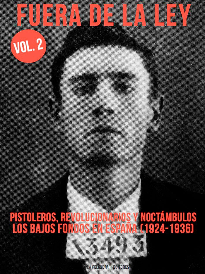 Fuera de la ley vol. 2. Pistoleros, revolucionarios y noctámbulos. Los bajos fondos en España (1924-1936) VV.AA