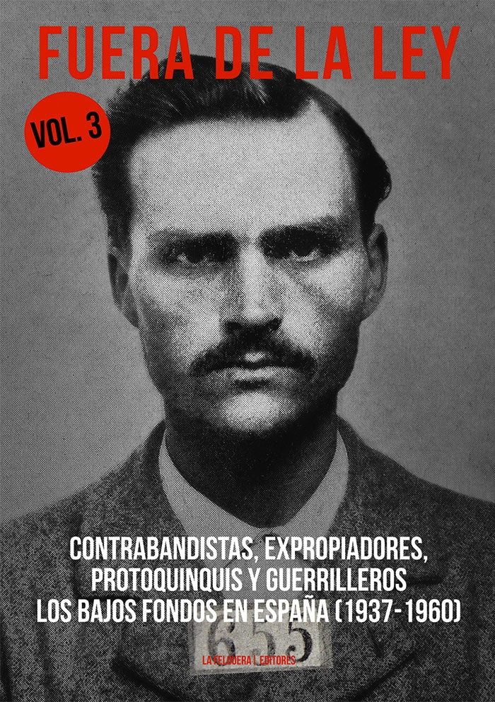Fuera de la ley vol. 3. Contrabandistas, expropiadores, protoquinquis y guerrilleros. Los bajos fondos en españa (1937-1960) VV.AA